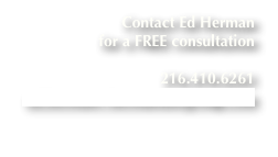 Contact Ed Herman 
for a FREE consultation                   
216.410.6261
ed.herman@hermanlawgroup.com
